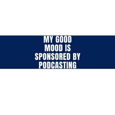 Quote My Good Mood Is Sponsored By Podcasting Funny Saying Gift Bumper Sticker