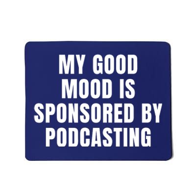 Quote My Good Mood Is Sponsored By Podcasting Funny Saying Gift Mousepad