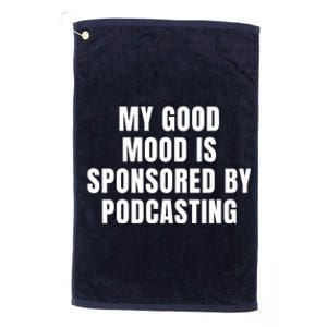 Quote My Good Mood Is Sponsored By Podcasting Funny Saying Gift Platinum Collection Golf Towel