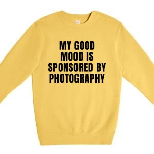 Quote My Good Mood Is Sponsored By Photography Chess Funny Saying Gift Premium Crewneck Sweatshirt