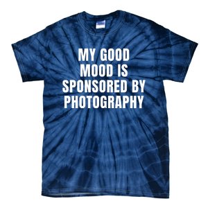 Quote My Good Mood Is Sponsored By Photography Chess Funny Saying Gift Tie-Dye T-Shirt