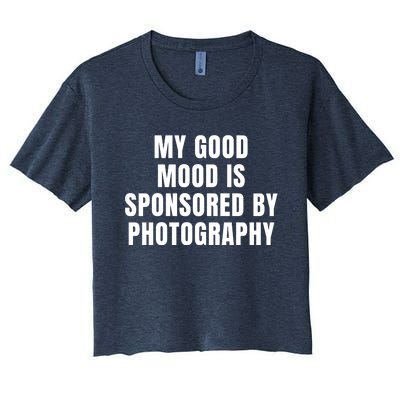 Quote My Good Mood Is Sponsored By Photography Chess Funny Saying Gift Women's Crop Top Tee