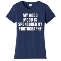 Quote My Good Mood Is Sponsored By Photography Chess Funny Saying Gift Women's T-Shirt