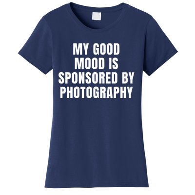 Quote My Good Mood Is Sponsored By Photography Chess Funny Saying Gift Women's T-Shirt