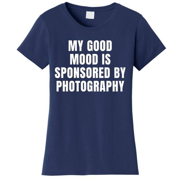 Quote My Good Mood Is Sponsored By Photography Chess Funny Saying Gift Women's T-Shirt