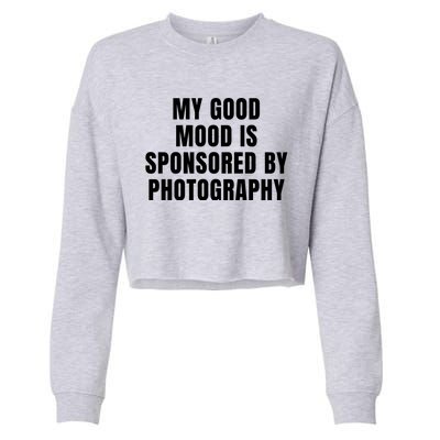 Quote My Good Mood Is Sponsored By Photography Chess Funny Saying Gift Cropped Pullover Crew