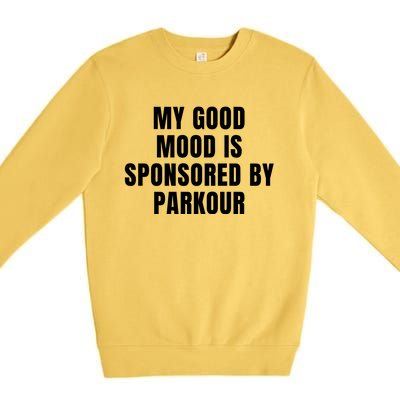 Quote My Good Mood Is Sponsored By Parkour Funny Saying Gift Premium Crewneck Sweatshirt