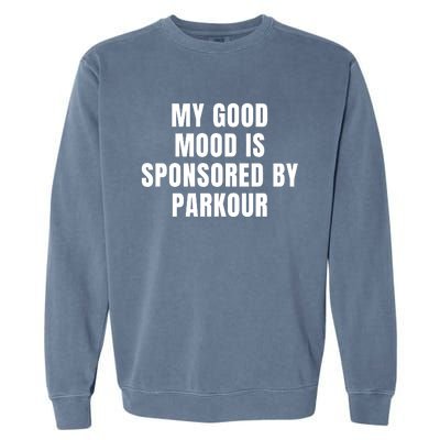 Quote My Good Mood Is Sponsored By Parkour Funny Saying Gift Garment-Dyed Sweatshirt