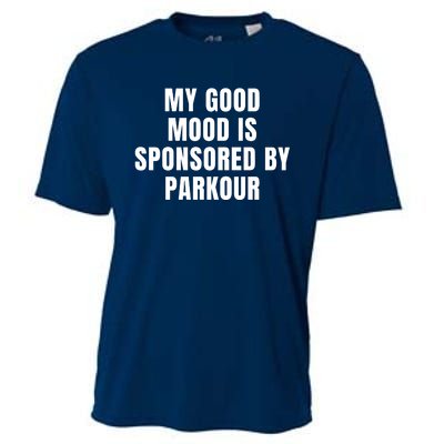 Quote My Good Mood Is Sponsored By Parkour Funny Saying Gift Cooling Performance Crew T-Shirt