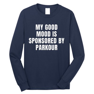 Quote My Good Mood Is Sponsored By Parkour Funny Saying Gift Long Sleeve Shirt