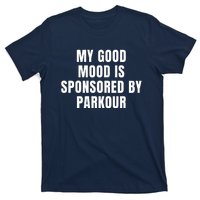 Quote My Good Mood Is Sponsored By Parkour Funny Saying Gift T-Shirt