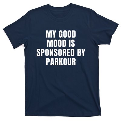 Quote My Good Mood Is Sponsored By Parkour Funny Saying Gift T-Shirt