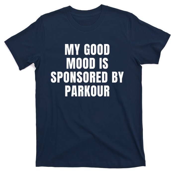 Quote My Good Mood Is Sponsored By Parkour Funny Saying Gift T-Shirt