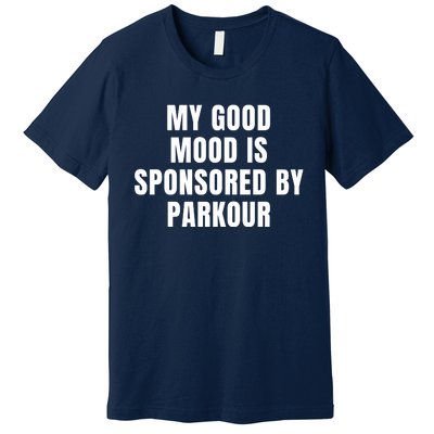 Quote My Good Mood Is Sponsored By Parkour Funny Saying Gift Premium T-Shirt