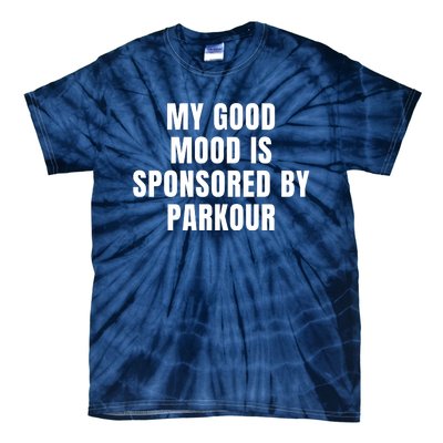 Quote My Good Mood Is Sponsored By Parkour Funny Saying Gift Tie-Dye T-Shirt