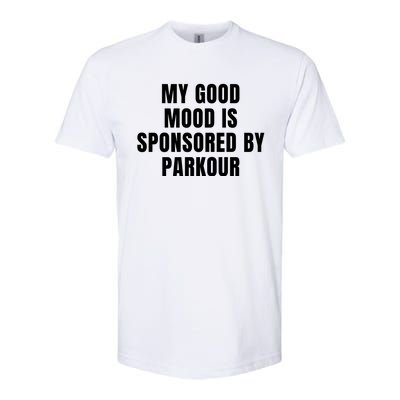 Quote My Good Mood Is Sponsored By Parkour Funny Saying Gift Softstyle CVC T-Shirt