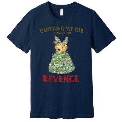 Quitting My Job To Focus On Revenge Premium T-Shirt