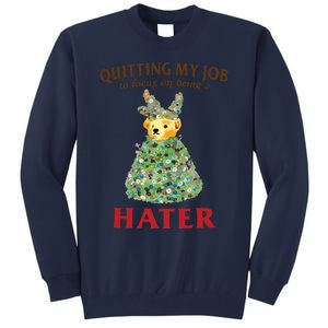 Quitting My Job To Focus On Being A Hater Tall Sweatshirt