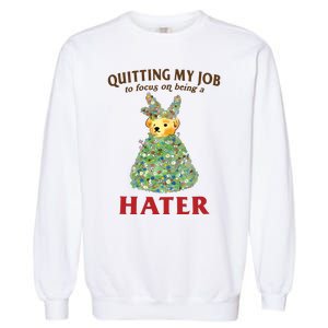 Quitting My Job To Focus On Being A Hater Garment-Dyed Sweatshirt