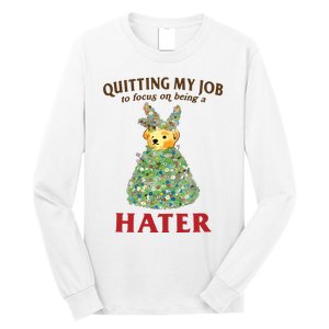 Quitting My Job To Focus On Being A Hater Long Sleeve Shirt