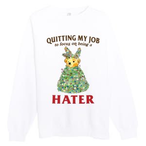 Quitting My Job To Focus On Being A Hater Premium Crewneck Sweatshirt