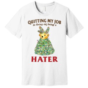 Quitting My Job To Focus On Being A Hater Premium T-Shirt