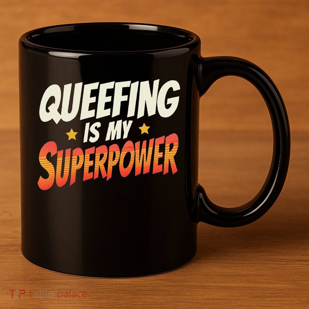 QueefingS My Superpower Queefed Embarrassing Raunchy Humor 11oz C Handle Ceramic Mug