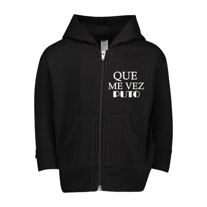 Que Me Ves Puto A Funny Mexican Saying Be Ready For Summer Toddler Zip Fleece Hoodie