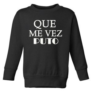 Que Me Ves Puto A Funny Mexican Saying Be Ready For Summer Toddler Sweatshirt