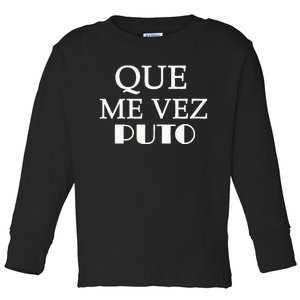 Que Me Ves Puto A Funny Mexican Saying Be Ready For Summer Toddler Long Sleeve Shirt