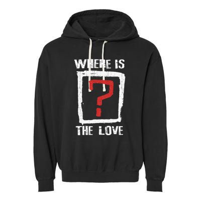 Question Mark Where Is The Love Garment-Dyed Fleece Hoodie