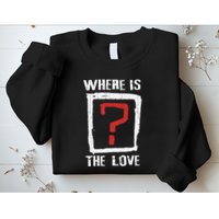 Question Mark Where Is The Love Sweatshirt