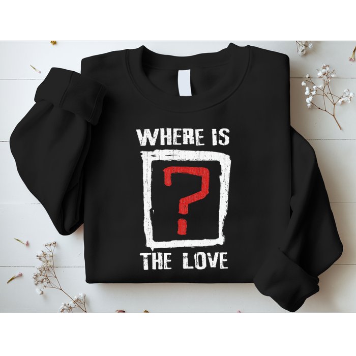 Question Mark Where Is The Love Sweatshirt