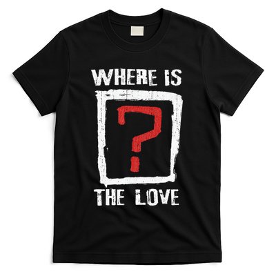 Question Mark Where Is The Love T-Shirt