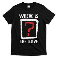 Question Mark Where Is The Love T-Shirt