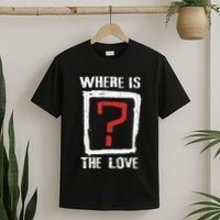 Question Mark Where Is The Love T-Shirt