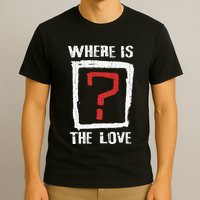 Question Mark Where Is The Love T-Shirt