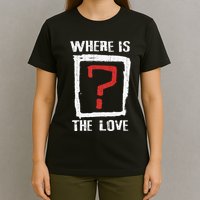 Question Mark Where Is The Love T-Shirt