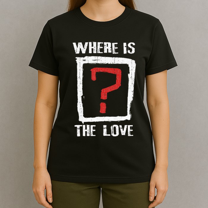 Question Mark Where Is The Love T-Shirt