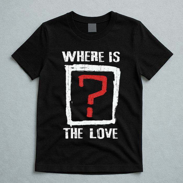 Question Mark Where Is The Love T-Shirt