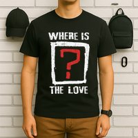 Question Mark Where Is The Love T-Shirt