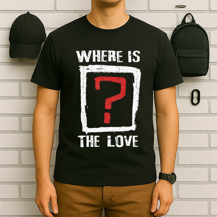 Question Mark Where Is The Love T-Shirt