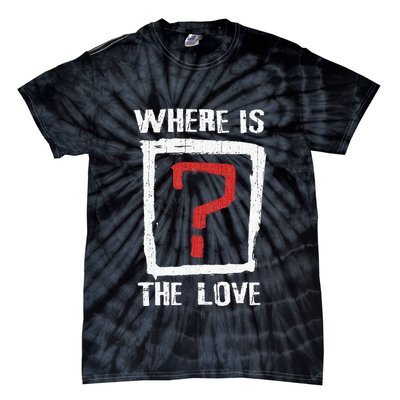 Question Mark Where Is The Love Tie-Dye T-Shirt