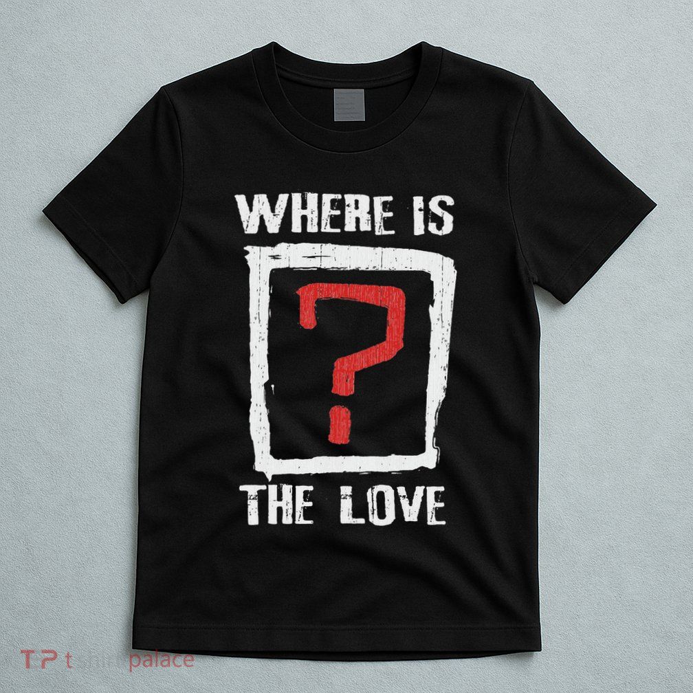 Question Mark Where Is The Love T-Shirt