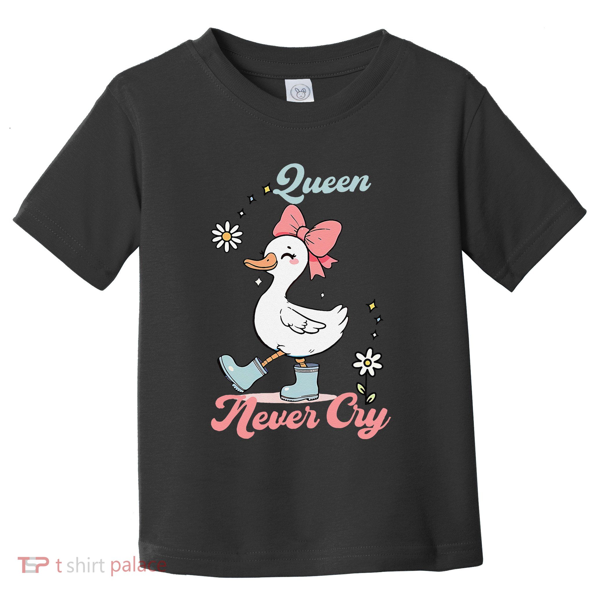 Queen Never Cry Funny Meme Goose Silly Sarcastic Women Toddler T-Shirt