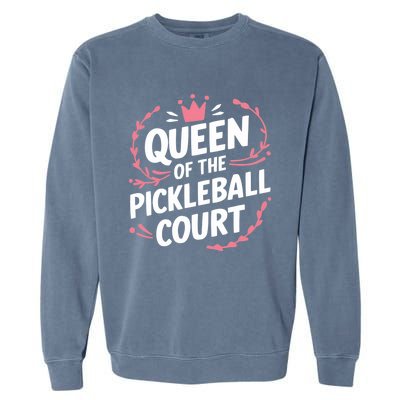 Queen Of The Pickleball Court Paddleball Lover Player Coach Gift Garment-Dyed Sweatshirt