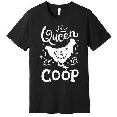 Queen Of The Coop Chicken Mom Chicken Lady Premium T-Shirt