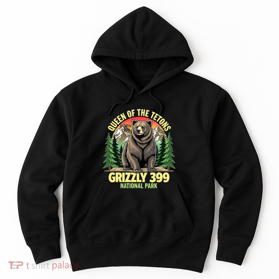 Queen Of The Tetons Grizzly 399 National Park Bear Lovers Hoodie