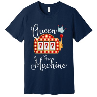 Queen Of The Machine Slot Casino Gambling Money Lovers Premium T-Shirt