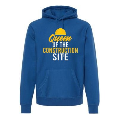 Queen Of The Construction Site Funny Construction Worker Gift Premium Hoodie